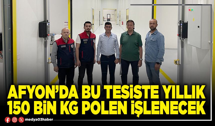 Afyon’da bu tesiste yıllık 150 bin kg polen işlenecek