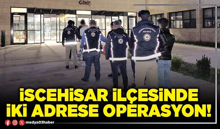 İscehisar ilçesinde iki adrese operasyon!
