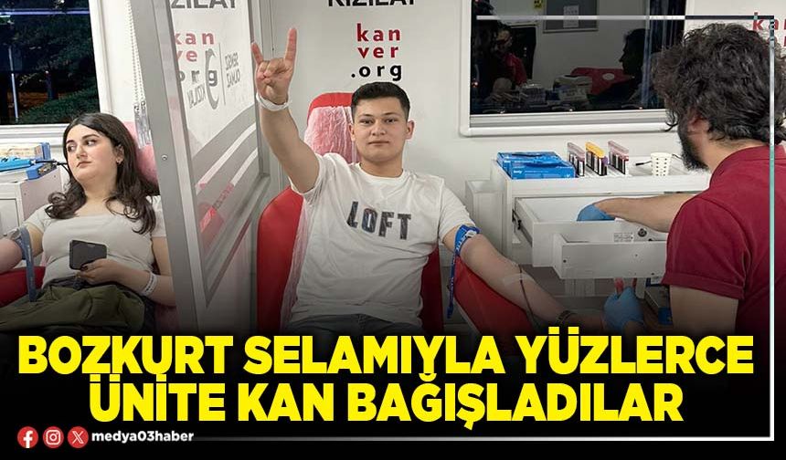 Bozkurt selamıyla yüzlerce ünite kan bağışladılar