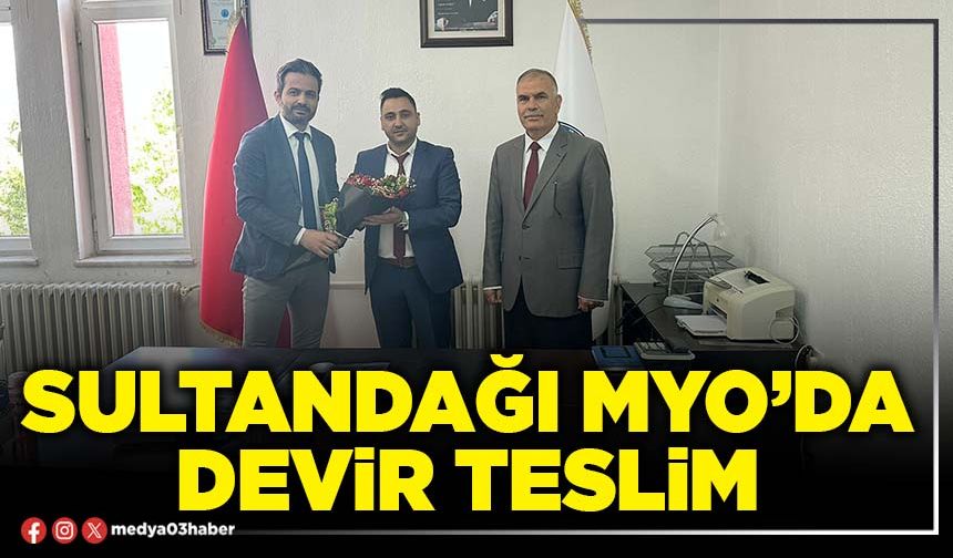Sultandağı MYO’da devir teslim