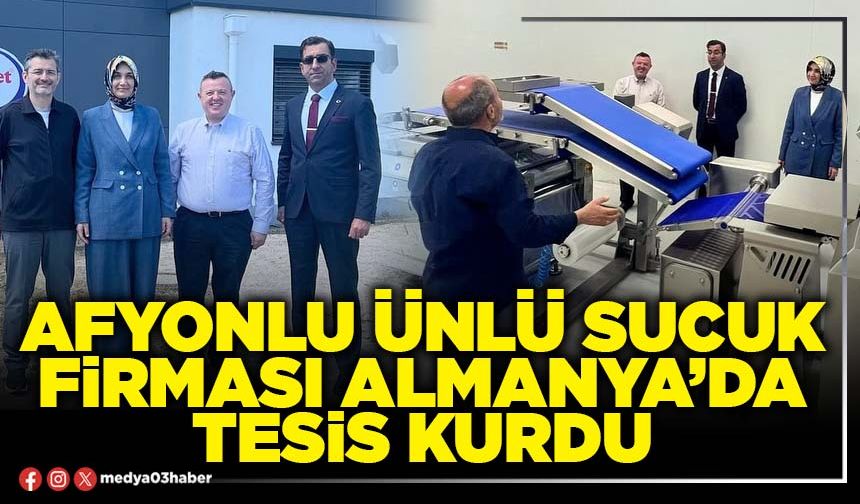 Afyonlu ünlü sucuk firması Almanya’da tesis kurdu
