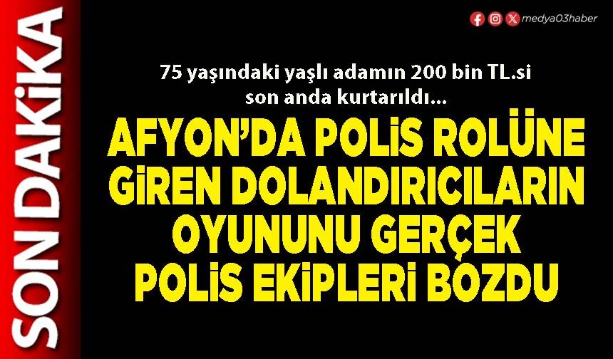 Afyon’da polis rolüne giren dolandırıcıların oyununu gerçek polis ekipleri bozdu