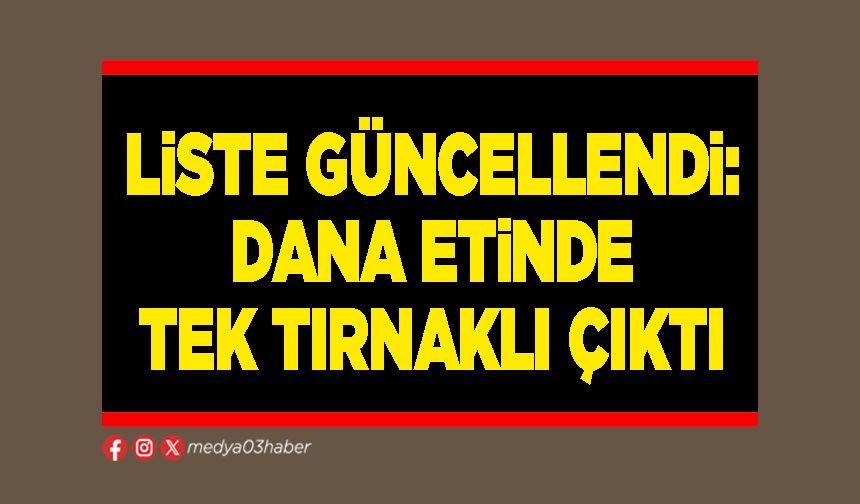 Liste güncellendi: Dana etinde tek tırnaklı çıktı