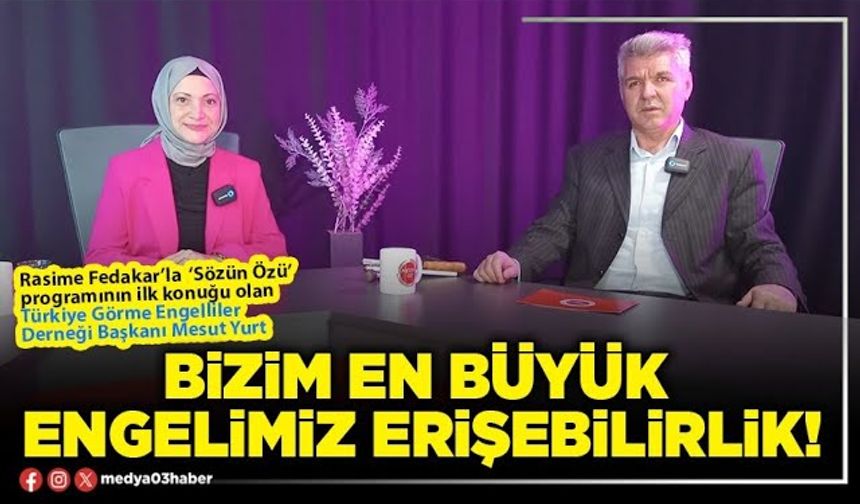RASİME FEDAKAR'LA SÖZÜN ÖZÜ - BİZİM EN BÜYÜK ENGELİMİZ ERİŞEBİLİRLİK! (2.BÖLÜM)