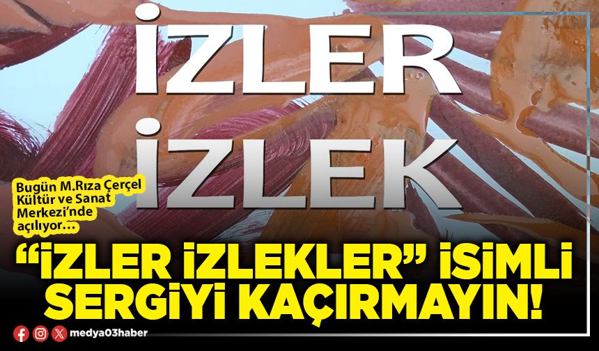 “İzler izlekler” isimli sergiyi kaçırmayın!