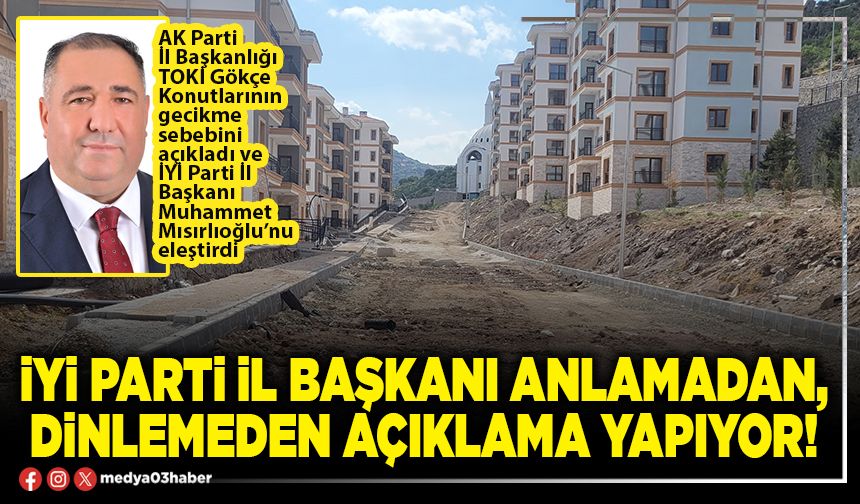 İYİ Parti İl Başkanı anlamadan, dinlemeden açıklama yapıyor!
