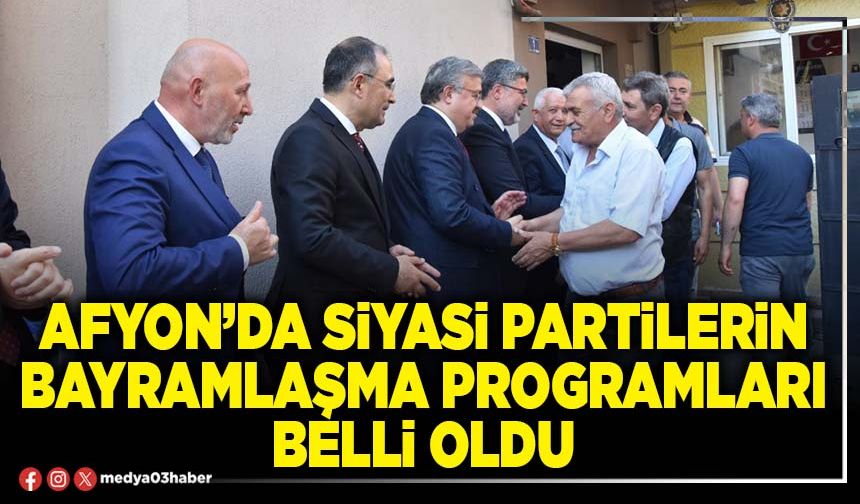 Afyon’da siyasi partilerin bayramlaşma programları belli oldu