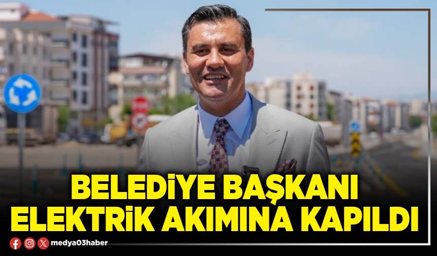 Belediye Başkanı elektrik akımına kapıldı