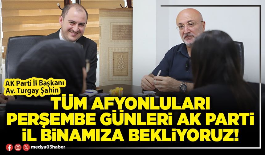 Tüm Afyonluları Perşembe günleri AK Parti il binamıza bekliyoruz!