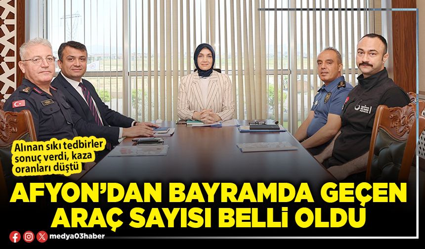 Afyon’dan bayramda geçen araç sayısı belli oldu