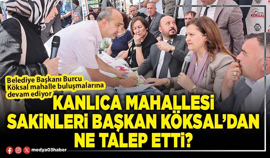 Kanlıca mahallesi sakinleri Başkan Köksal’dan ne talep etti?