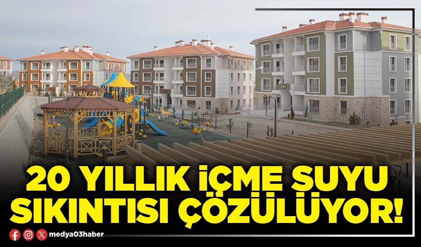 20 yıllık içme suyu sıkıntısı çözülüyor!