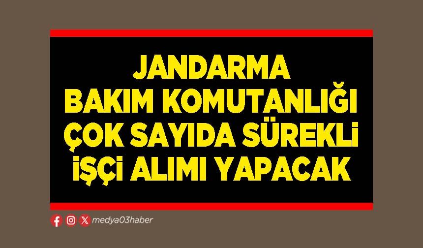 Jandarma Bakım Komutanlığı çok sayıda sürekli işçi alımı yapacak