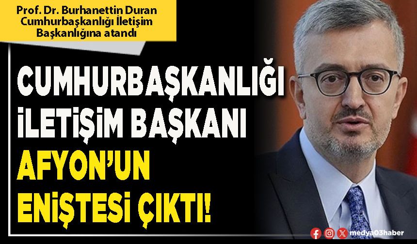 Cumhurbaşkanlığı İletişim Başkanı Afyon’un eniştesi çıktı!
