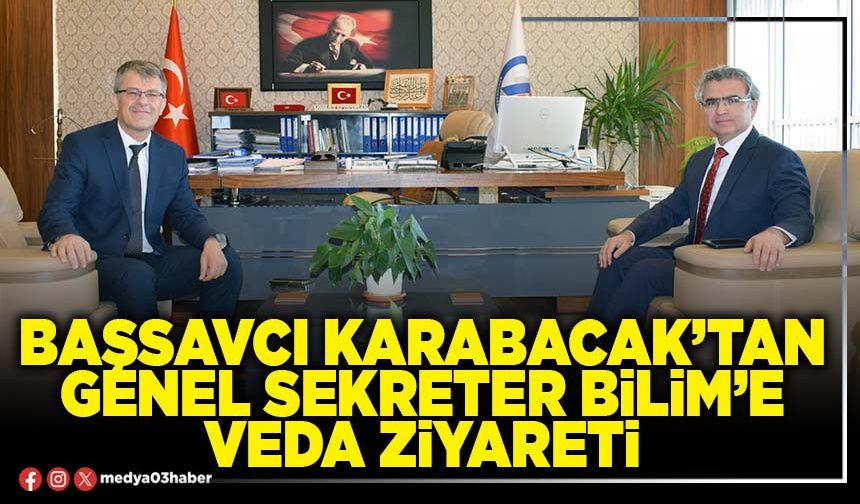 Başsavcı Karabacak’tan Genel Sekreter Bilim’e veda ziyareti