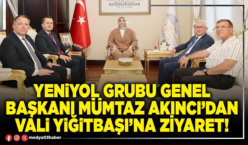 Yeniyol Grubu Genel Başkanı Mümtaz Akıncı’dan Vali Yiğitbaşı’na ziyaret!