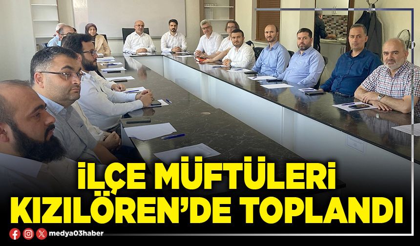 İlçe Müftüleri Kızılören’de toplandı
