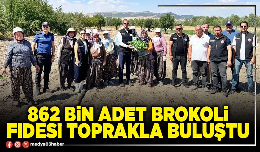 862 bin adet brokoli fidesi toprakla buluştu