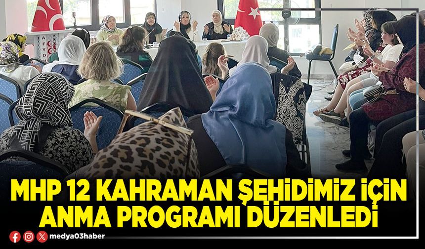 MHP 12 kahraman şehidimiz için anma programı düzenledi