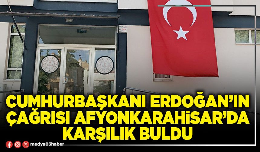 Cumhurbaşkanı Erdoğan’ın çağrısı Afyonkarahisar’da karşılık buldu