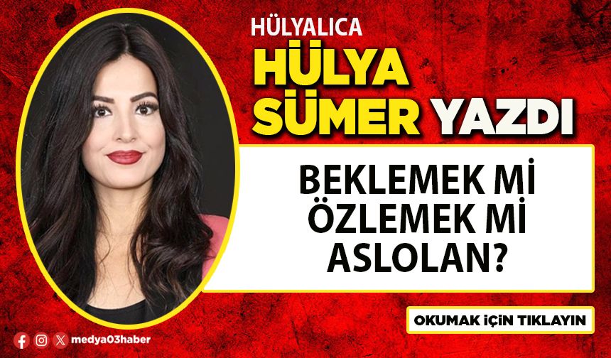 Beklemek mi özlemek mi aslolan?