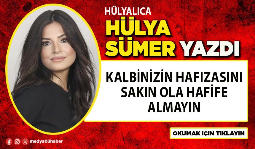 Kalbinizin hafızasını sakın ola hafife almayın