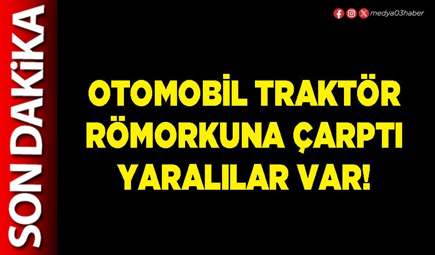 Otomobil traktör römorkuna çarptı yaralılar var!