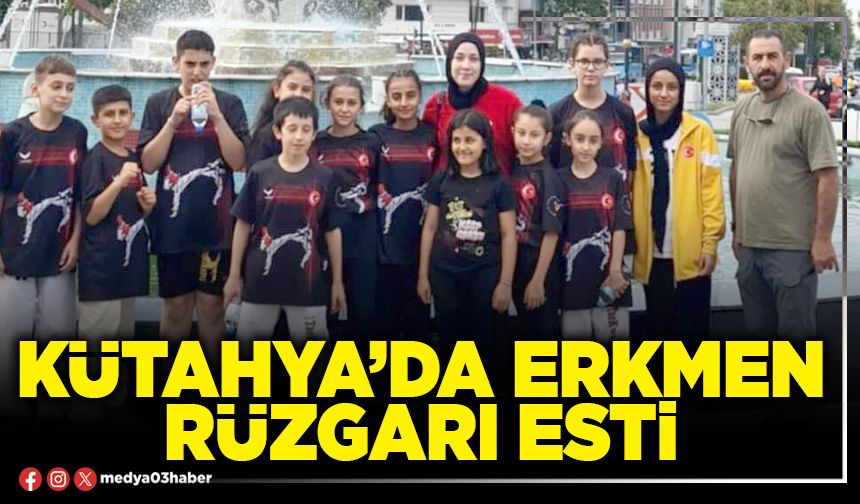 Kütahya’da Erkmen rüzgarı esti