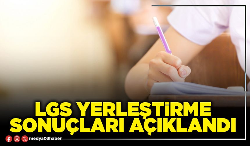 LGS yerleştirme sonuçları açıklandı