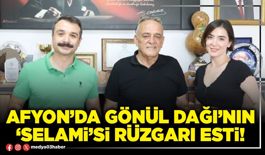 Afyon’da Gönül Dağı’nın ‘Selami’si rüzgarı esti!