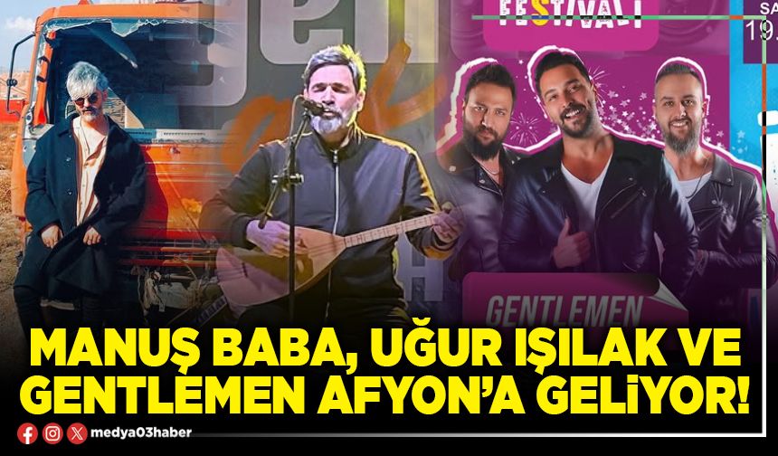Manuş Baba, Uğur Işılak ve Gentlemen Afyon’a geliyor!