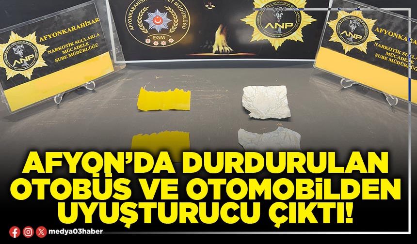 Afyon’da durdurulan otobüs ve otomobilden uyuşturucu çıktı!