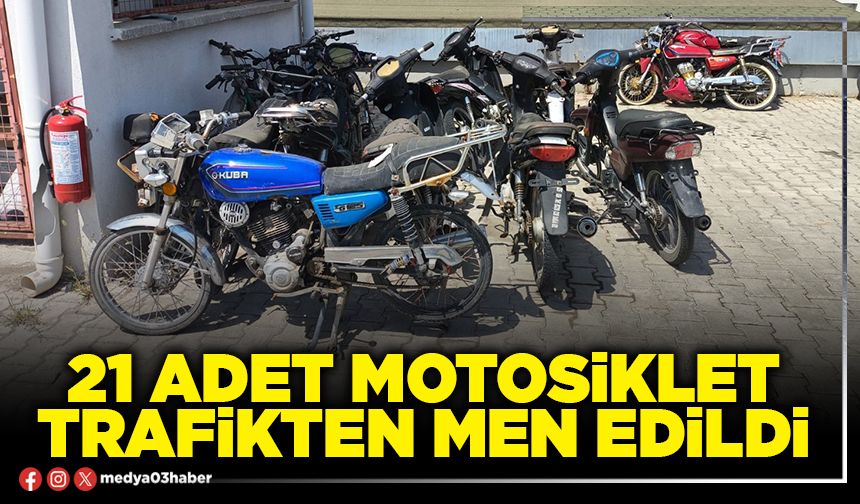 21 adet motosiklet trafikten men edildi