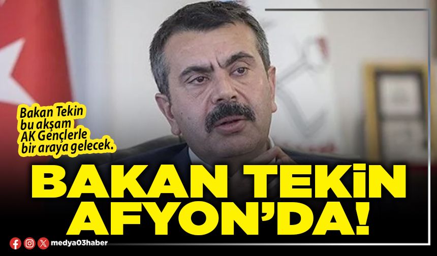 Bakan Tekin Afyon’da!