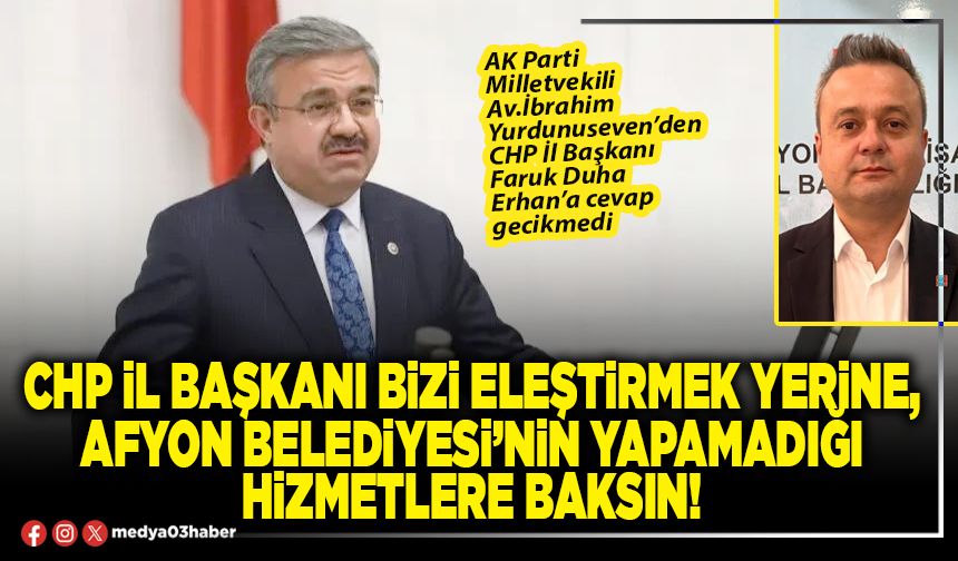 CHP İl Başkanı bizi eleştirmek yerine, Afyon Belediyesi’nin yapamadığı hizmetlere baksın!