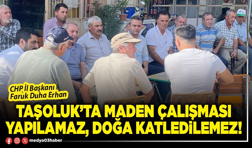 Taşoluk’ta maden çalışması yapılamaz, doğa katledilemez!