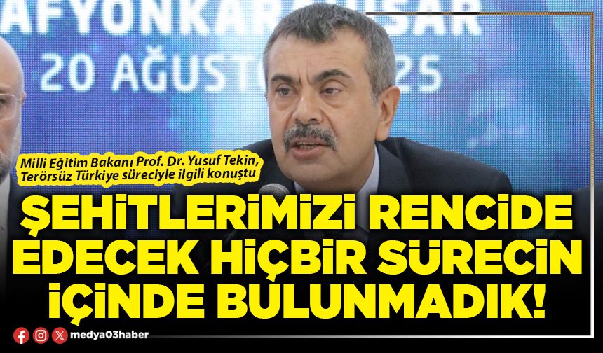 Şehitlerimizi rencide edecek hiçbir sürecin içinde bulunmadık!