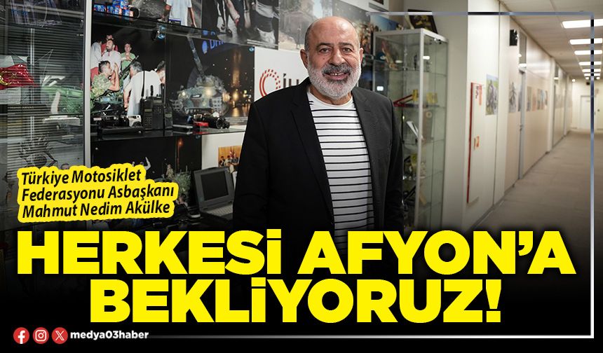 Herkesi Afyon’a bekliyoruz!