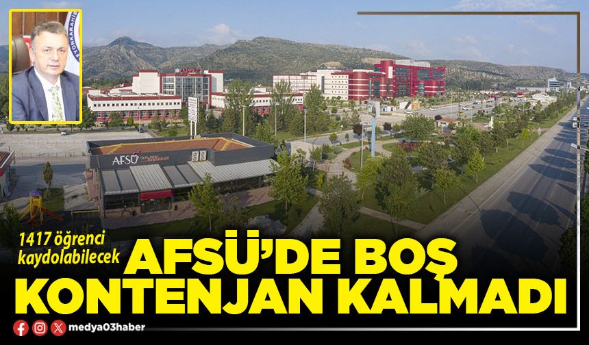 AFSÜ’de boş kontenjan kalmadı