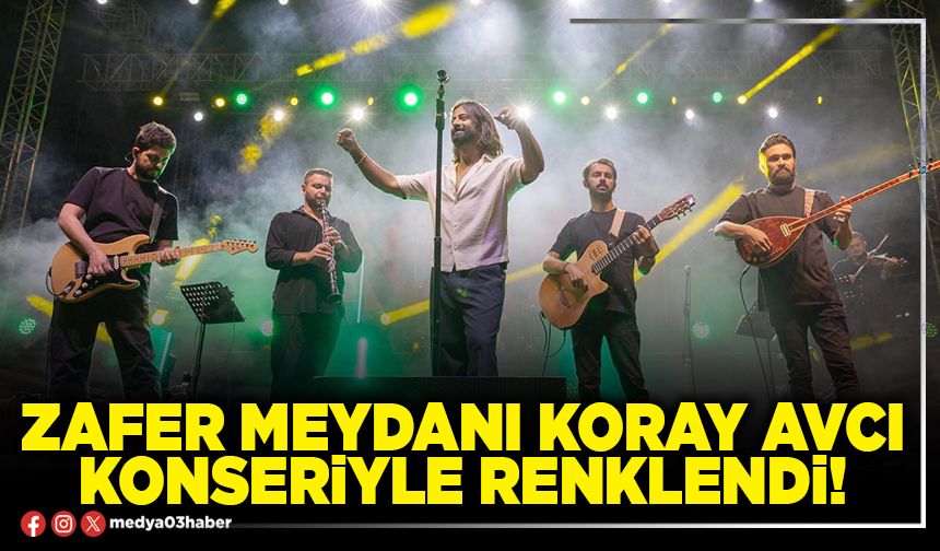 Zafer meydanı Koray Avcı konseriyle renklendi!