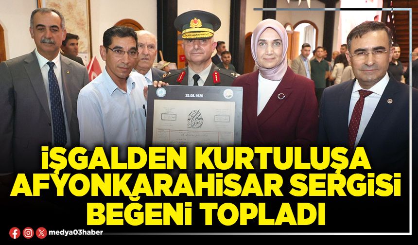 İşgalden Kurtuluşa Afyonkarahisar sergisi beğeni topladı