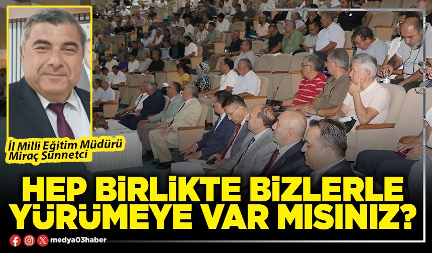 Hep birlikte bizlerle yürümeye var mısınız?