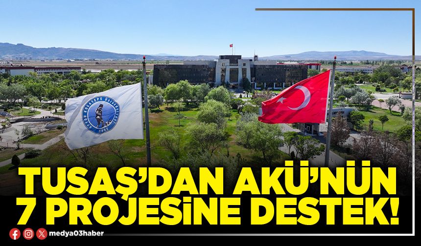 TUSAŞ’dan AKÜ’nün 7 projesine destek!