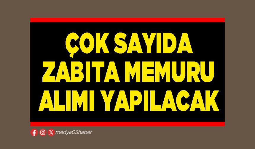 Çok sayıda zabıta memuru alımı yapılacak