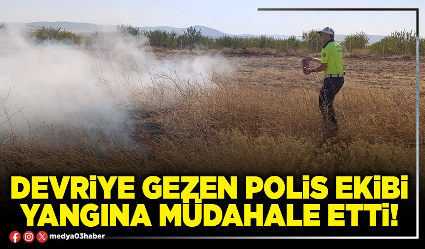 Devriye gezen polis ekibi yangına müdahale etti!