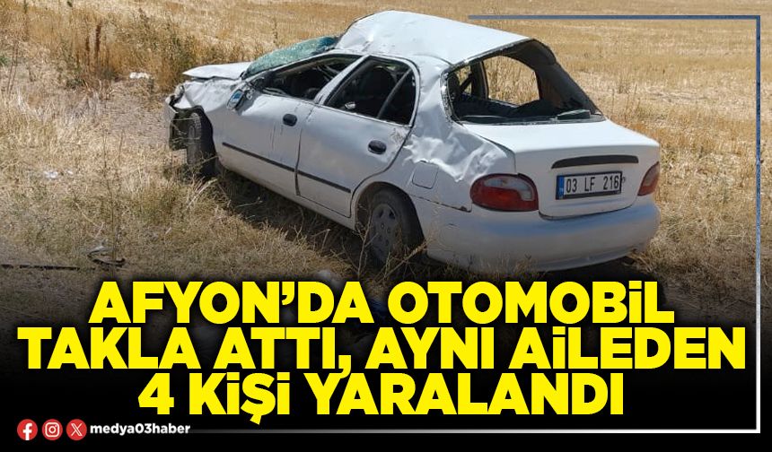 Afyon’da otomobil takla attı, aynı aileden 4 kişi yaralandı