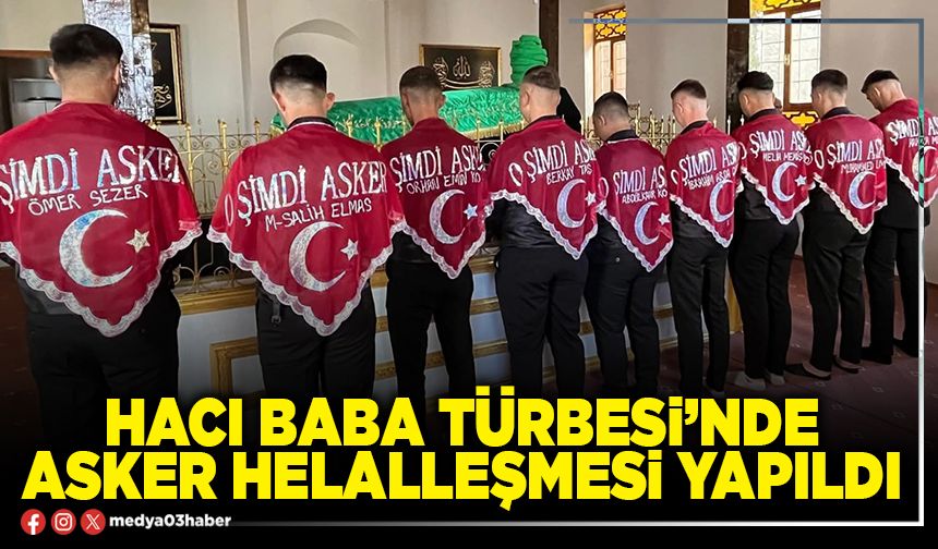 Hacı Baba Türbesi’nde asker helalleşmesi yapıldı