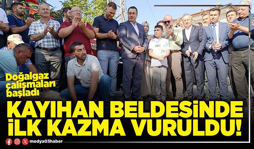 Kayıhan Beldesinde ilk kazma vuruldu!