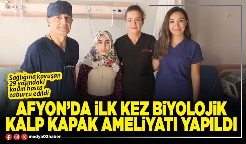 Afyon’da ilk kez biyolojik kalp kapak ameliyatı yapıldı