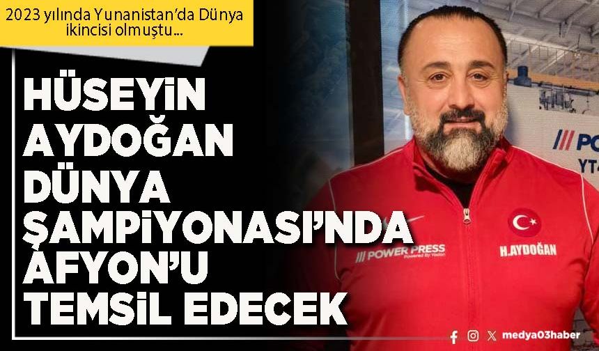 Hüseyin Aydoğan Dünya Şampiyonası’nda Afyon’u temsil edecek